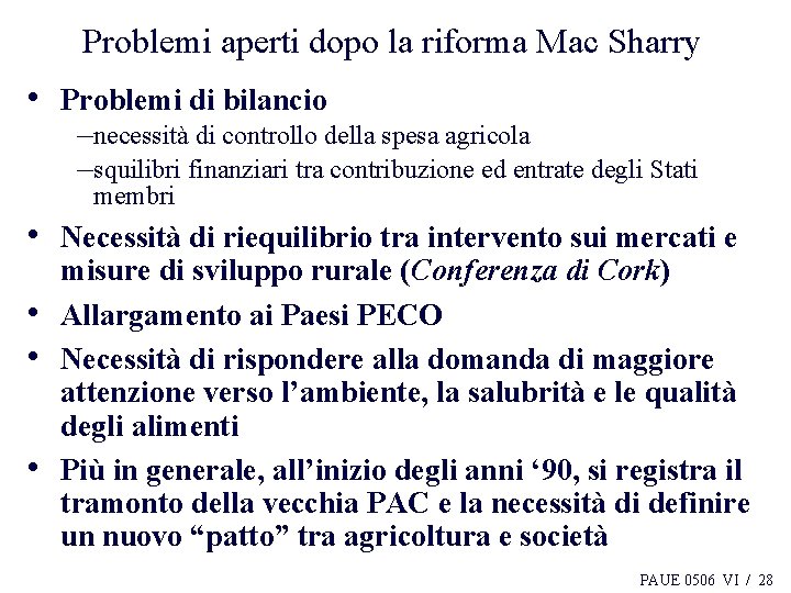 Problemi aperti dopo la riforma Mac Sharry • Problemi di bilancio –necessità di controllo