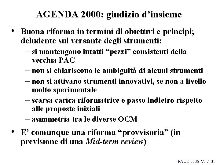 AGENDA 2000: giudizio d’insieme • Buona riforma in termini di obiettivi e principi; deludente