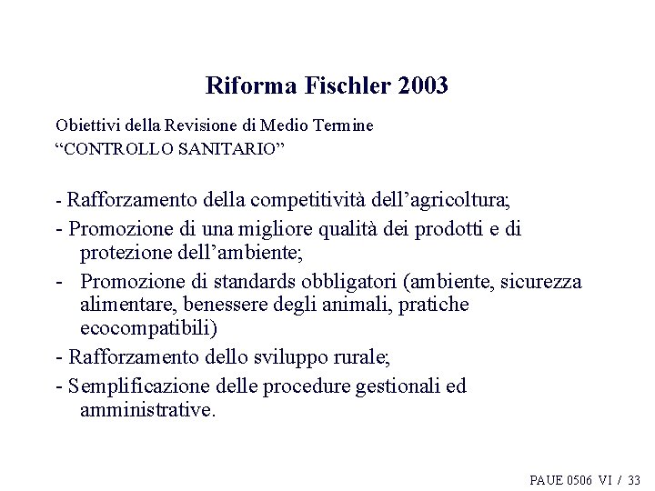 Riforma Fischler 2003 Obiettivi della Revisione di Medio Termine “CONTROLLO SANITARIO” - Rafforzamento della