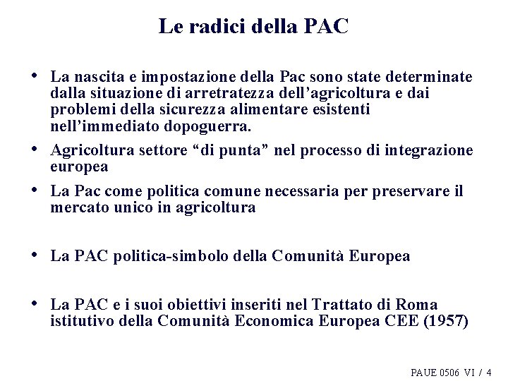 Le radici della PAC • La nascita e impostazione della Pac sono state determinate