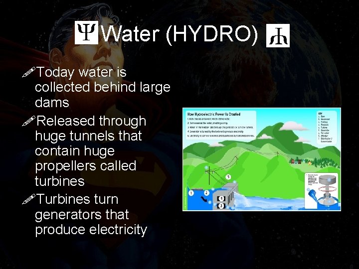 Water (HYDRO) !Today water is collected behind large dams !Released through huge tunnels that