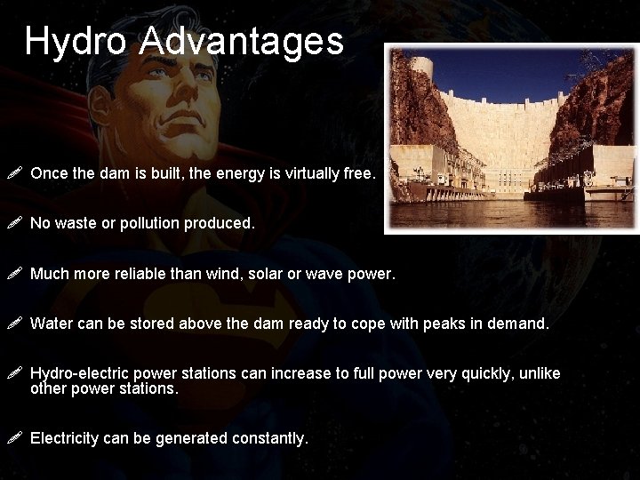 Hydro Advantages ! Once the dam is built, the energy is virtually free. !