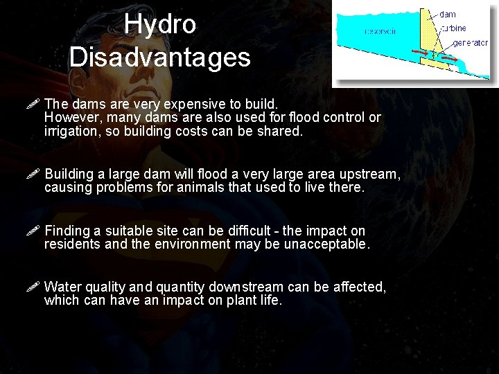 Hydro Disadvantages ! The dams are very expensive to build. However, many dams are