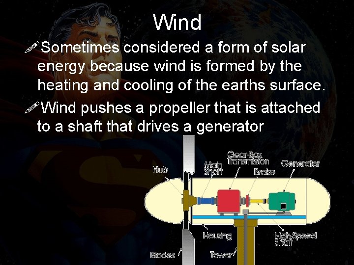 Wind !Sometimes considered a form of solar energy because wind is formed by the