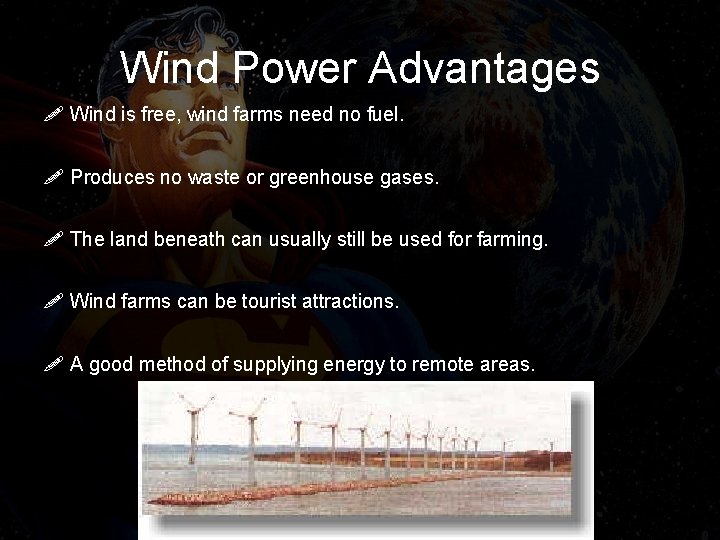 Wind Power Advantages ! Wind is free, wind farms need no fuel. ! Produces