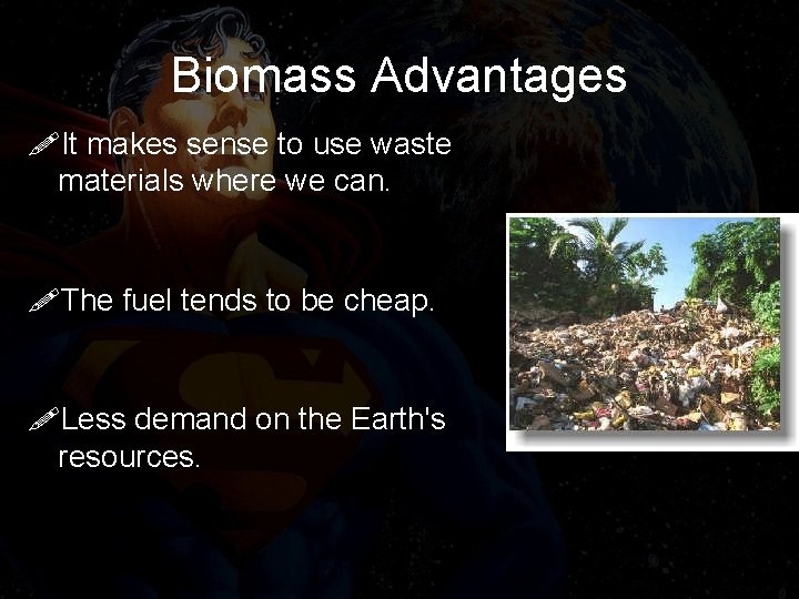 Biomass Advantages !It makes sense to use waste materials where we can. !The fuel