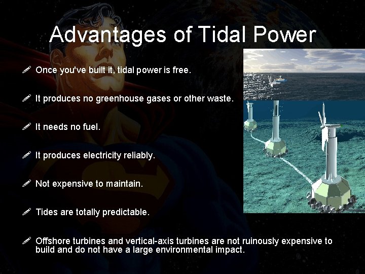 Advantages of Tidal Power ! Once you've built it, tidal power is free. !