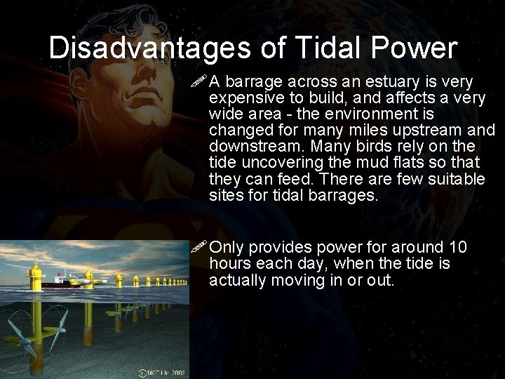 Disadvantages of Tidal Power ! A barrage across an estuary is very expensive to