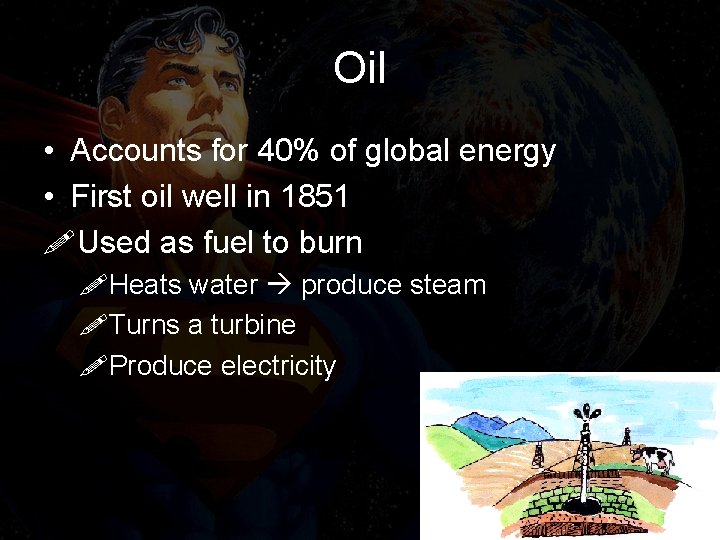 Oil • Accounts for 40% of global energy • First oil well in 1851