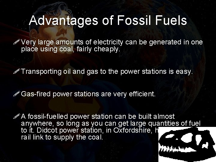 Advantages of Fossil Fuels ! Very large amounts of electricity can be generated in