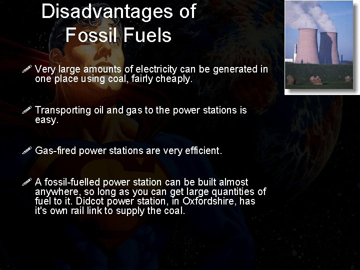 Disadvantages of Fossil Fuels ! Very large amounts of electricity can be generated in
