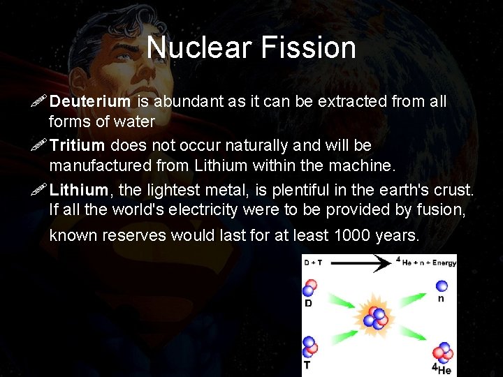 Nuclear Fission ! Deuterium is abundant as it can be extracted from all forms