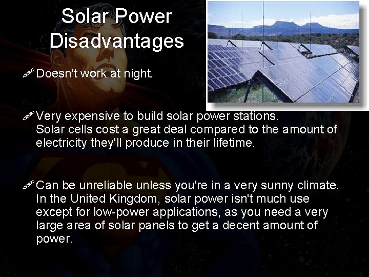 Solar Power Disadvantages ! Doesn't work at night. ! Very expensive to build solar