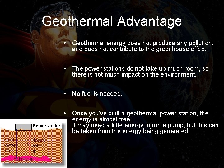 Geothermal Advantage • Geothermal energy does not produce any pollution, and does not contribute