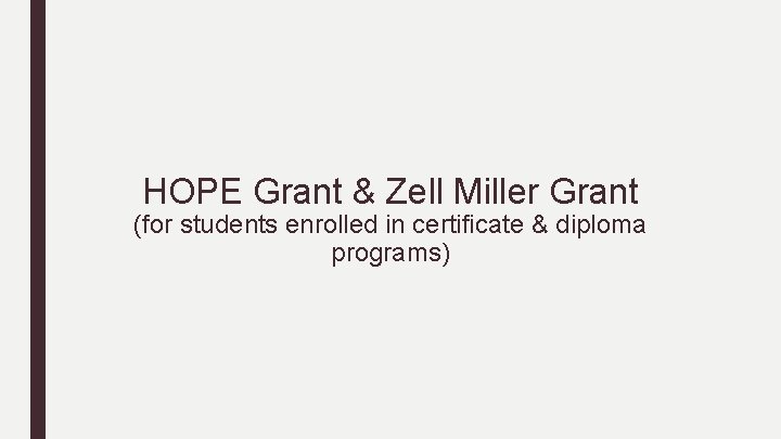 HOPE Grant & Zell Miller Grant (for students enrolled in certificate & diploma programs)