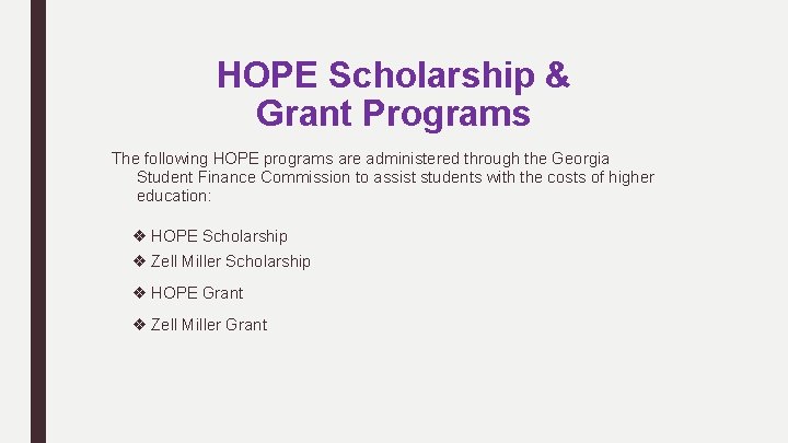 HOPE Scholarship & Grant Programs The following HOPE programs are administered through the Georgia