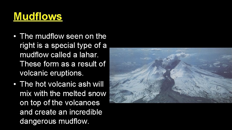 Mudflows • The mudflow seen on the right is a special type of a