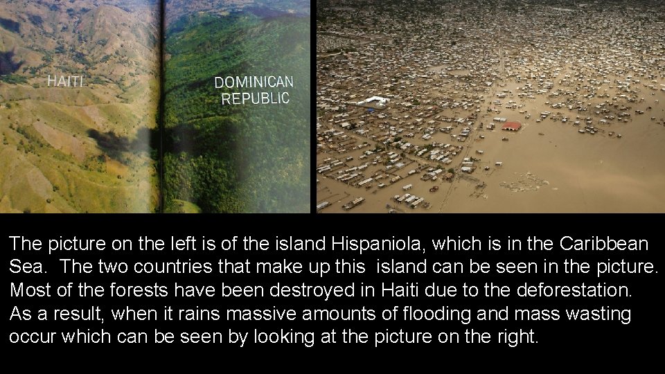 The picture on the left is of the island Hispaniola, which is in the