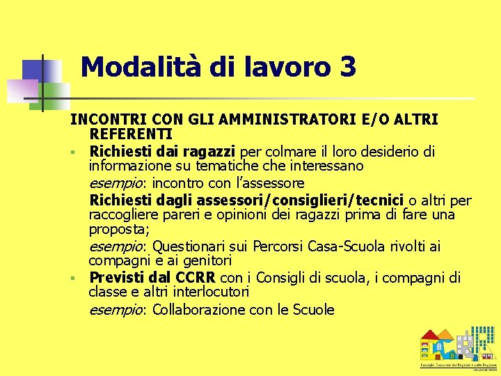 Modalità di lavoro 3 INCONTRI CON GLI AMMINISTRATORI E/O ALTRI REFERENTI § Richiesti dai