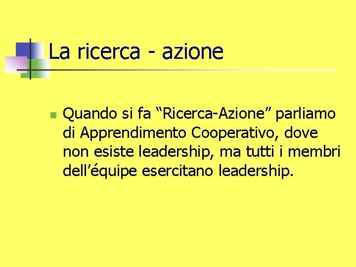 La ricerca - azione n Quando si fa “Ricerca-Azione” parliamo di Apprendimento Cooperativo, dove
