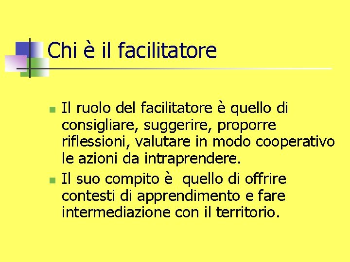 Chi è il facilitatore n n Il ruolo del facilitatore è quello di consigliare,