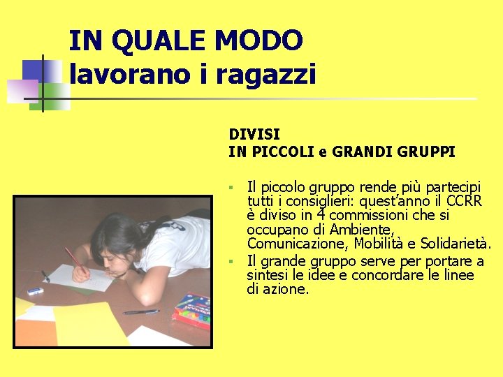 IN QUALE MODO lavorano i ragazzi DIVISI IN PICCOLI e GRANDI GRUPPI Il piccolo