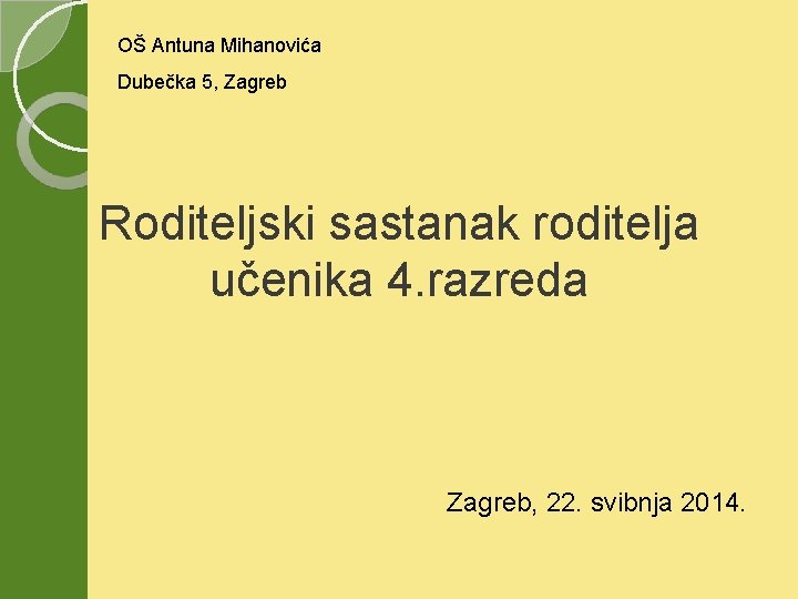 OŠ Antuna Mihanovića Dubečka 5, Zagreb Roditeljski sastanak roditelja učenika 4. razreda Zagreb, 22.