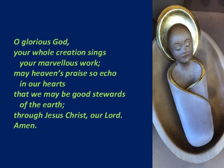 O glorious God, your whole creation sings your marvellous work; may heaven’s praise so