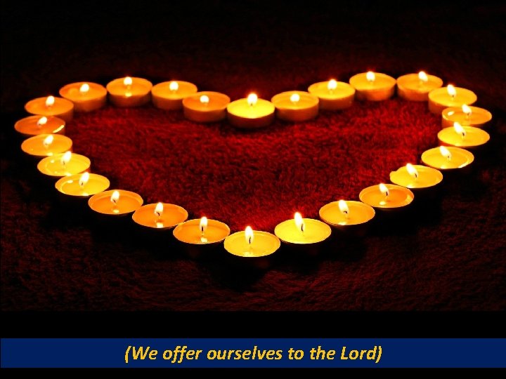 (We offer ourselves to the Lord) 