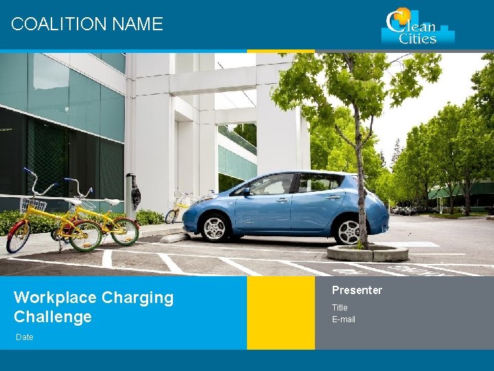 COALITION NAME Workplace Charging Challenge Date Clean Cities / 1 Presenter Title E-mail 