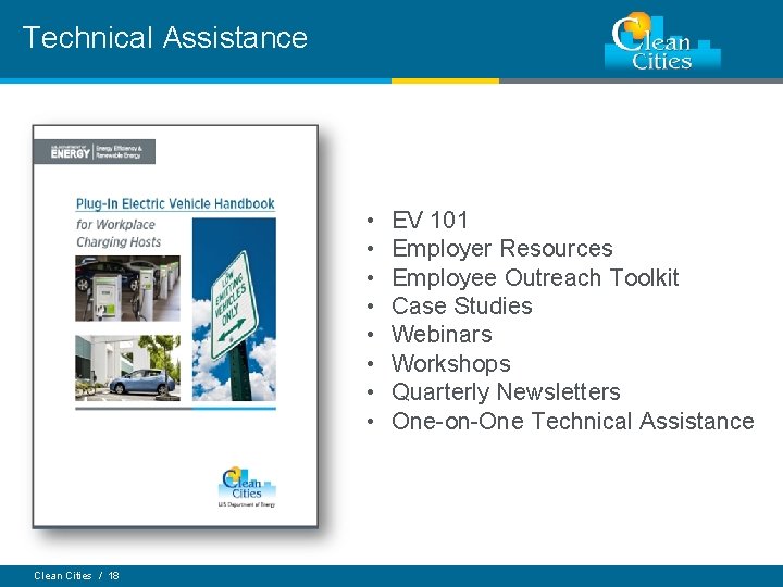 Technical Assistance • • Clean Cities / 18 EV 101 Employer Resources Employee Outreach