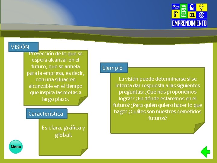 VISIÓN Proyección de lo que se espera alcanzar en el futuro, que se anhela