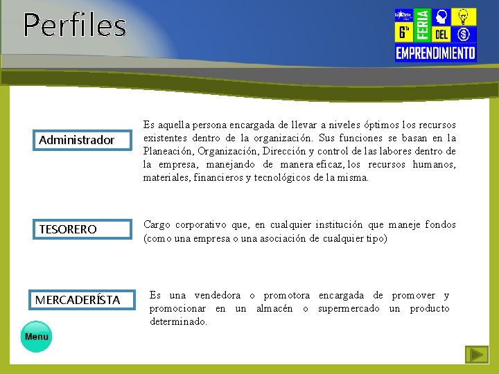 Perfiles Administrador TESORERO MERCADERÍSTA Es aquella persona encargada de llevar a niveles óptimos los