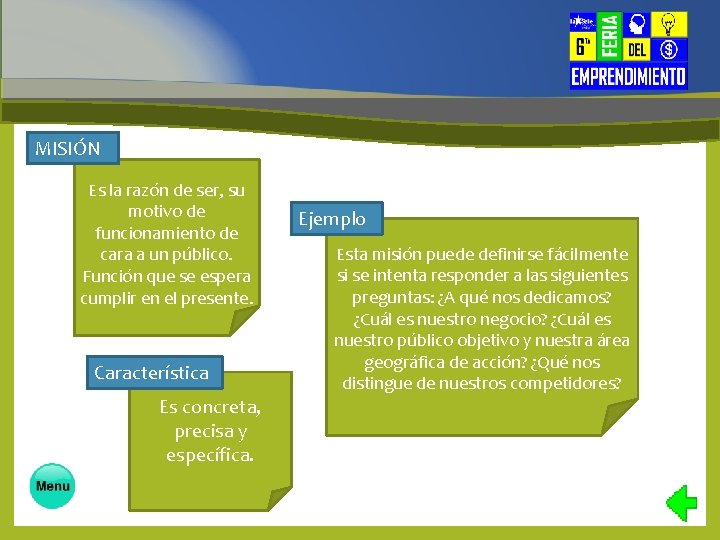 MISIÓN Es la razón de ser, su motivo de funcionamiento de cara a un