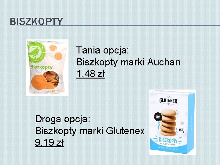 BISZKOPTY Tania opcja: Biszkopty marki Auchan 1, 48 zł Droga opcja: Biszkopty marki Glutenex