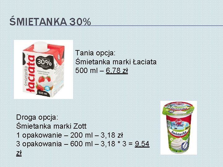 ŚMIETANKA 30% Tania opcja: Śmietanka marki Łaciata 500 ml – 6, 78 zł Droga