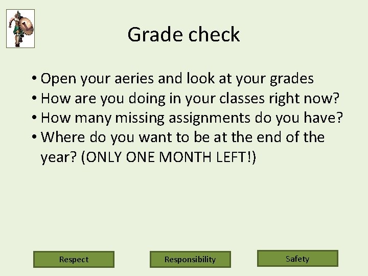 Grade check • Open your aeries and look at your grades • How are