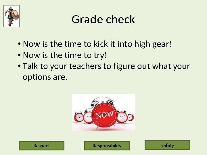 Grade check • Now is the time to kick it into high gear! •