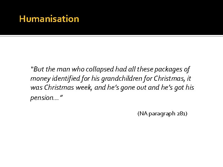 Humanisation “But the man who collapsed had all these packages of money identified for