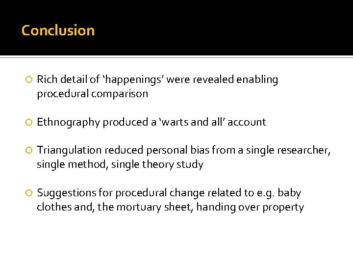 Conclusion Rich detail of ‘happenings’ were revealed enabling procedural comparison Ethnography produced a ‘warts