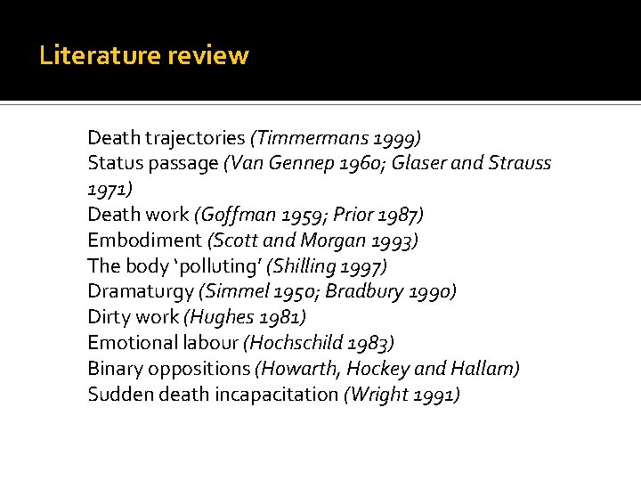 Literature review Death trajectories (Timmermans 1999) Status passage (Van Gennep 1960; Glaser and Strauss