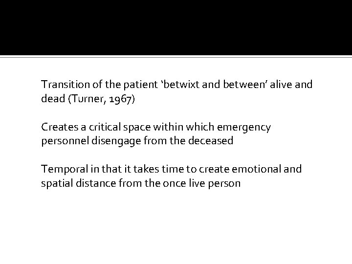 Transition of the patient ‘betwixt and between’ alive and dead (Turner, 1967) Creates a