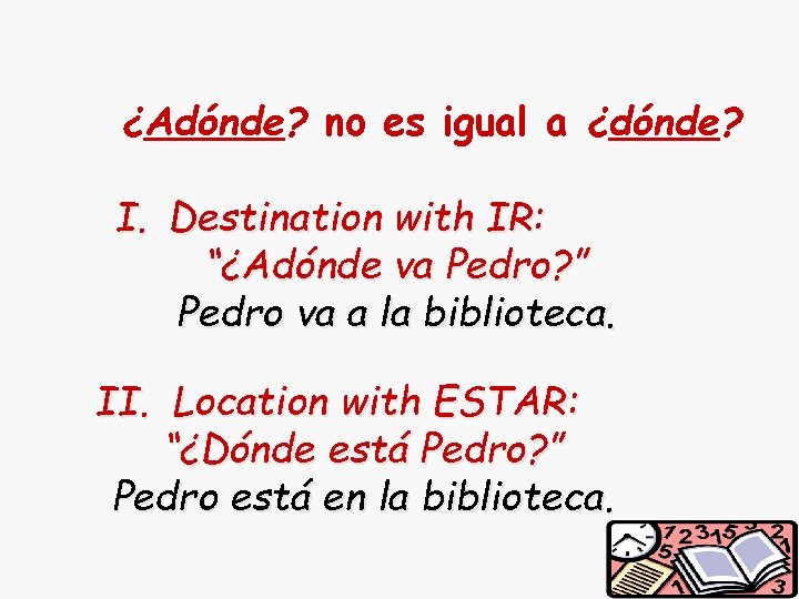 ¿Adónde? no es igual a ¿dónde? I. Destination with IR: “¿Adónde va Pedro? ”