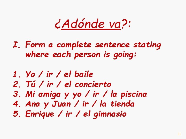 ¿Adónde va? : I. Form a complete sentence stating where each person is going: