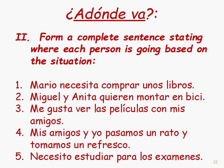 ¿Adónde va? : II. Form a complete sentence stating where each person is going