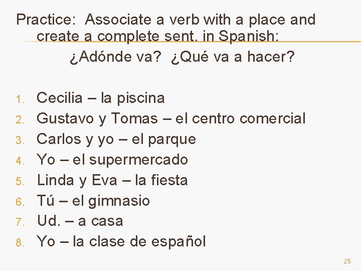 Practice: Associate a verb with a place and create a complete sent. in Spanish:
