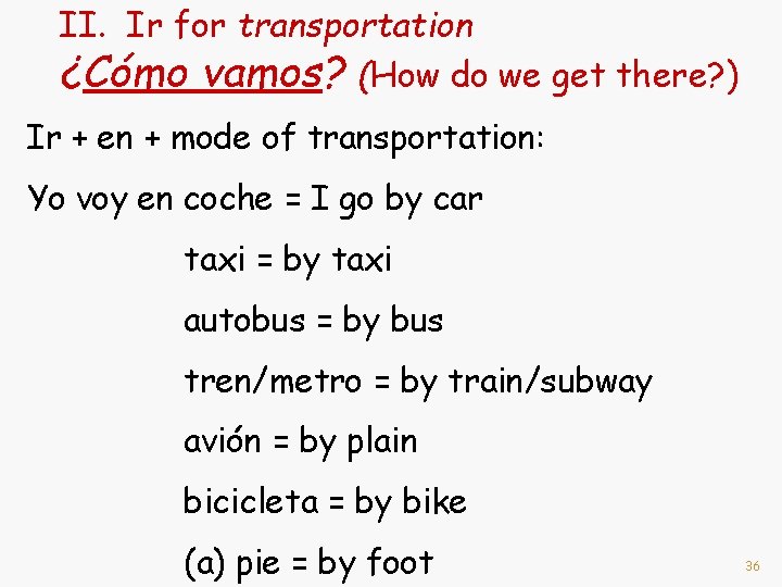 II. Ir for transportation ¿Cómo vamos? (How do we get there? ) Ir +