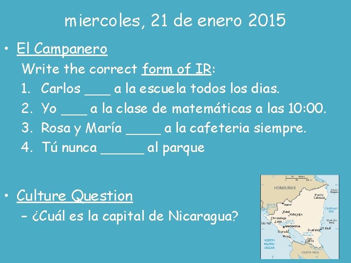 miercoles, 21 de enero 2015 • El Campanero Write the correct form of IR: