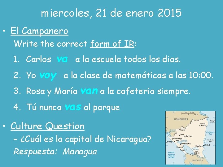 miercoles, 21 de enero 2015 • El Campanero Write the correct form of IR: