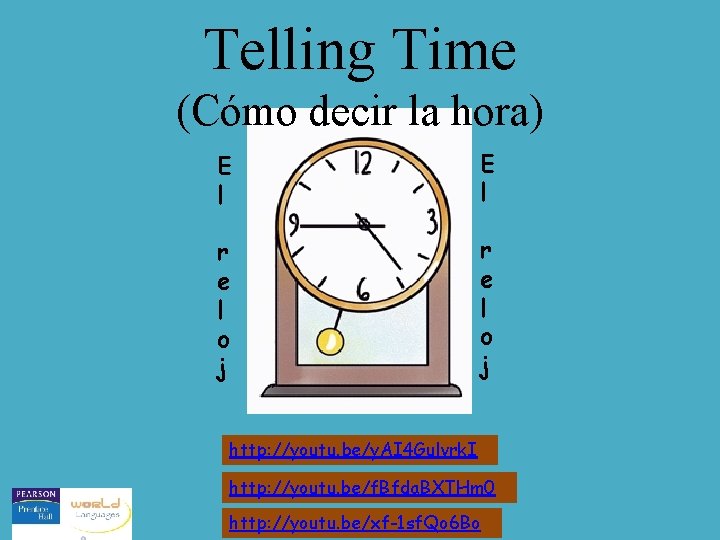 Telling Time (Cómo decir la hora) E l r e l o j http: